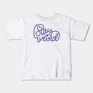 Stay Weird (Indigo) Kids T-Shirt